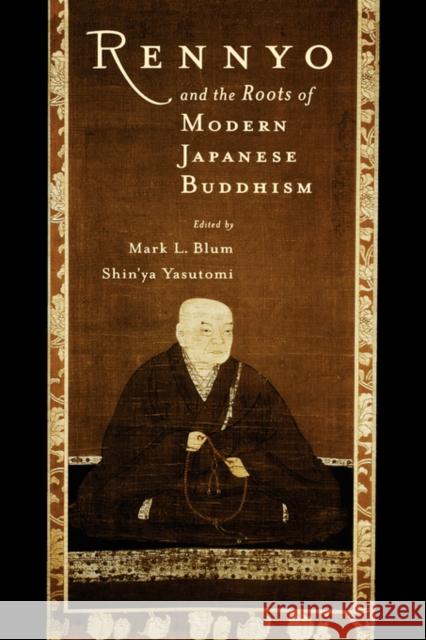 Rennyo and the Roots of Modern Japanese Buddhism Mark Blum Shinya Yasutomi 9780195132755 Oxford University Press