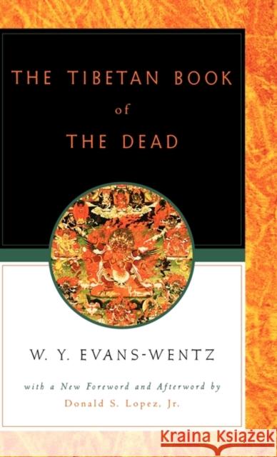 The Tibetan Book of the Dead: Or the After-Death Experiences on the Bardo Plane, According to Lāma Kazi Dawa-Samdup's English Rendering Evans-Wentz, W. Y. 9780195133110 Oxford University Press