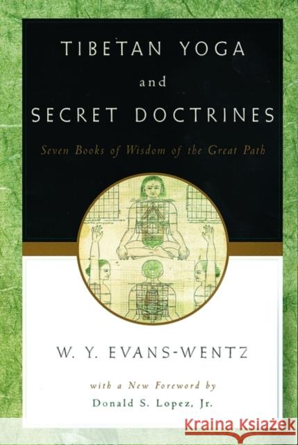 Tibetan Yoga and Secret Doctrines: Or Seven Books of Wisdom of the Great Path, According to the Late Lāma Kazi Dawa-Samdup's English Rendering Evans-Wentz, W. Y. 9780195133141 Oxford University Press