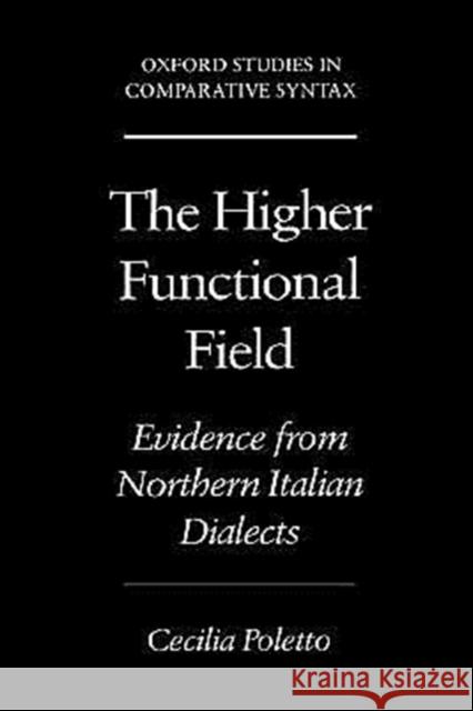 The Higher Functional Field: Evidence from Northern Italian Dialects Poletto, Cecilia 9780195133561 Oxford University Press