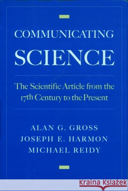 Communicating Science: The Scientific Article from the 17th Century to the Present Gross, Alan G. 9780195134544 Oxford University Press