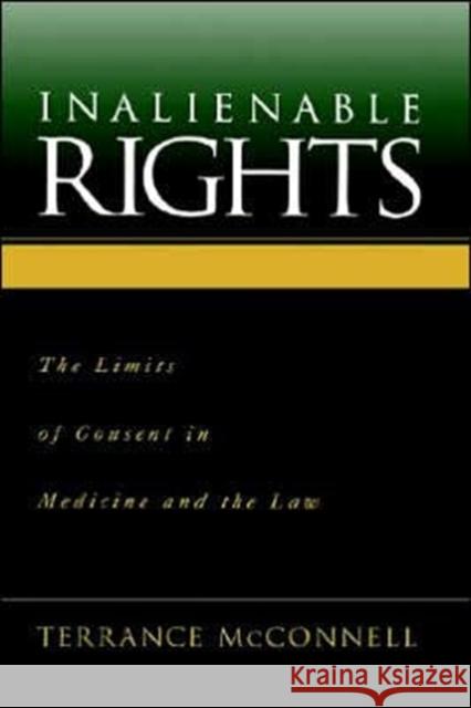 Inalienable Rights: The Limits of Consent in Medicine and the Law McConnell, Terrance 9780195134629 Oxford University Press, USA