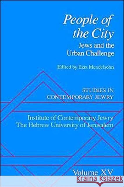 Studies in Contemporary Jewry: Volume XV: People of the City: Jews and the Urban Challenge Mendelsohn, Ezra 9780195134681 Oxford University Press, USA