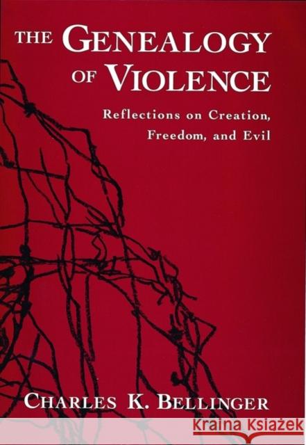 The Genealogy of Violence: Reflections on Creation, Freedom, and Evil Bellinger, Charles K. 9780195134988 Oxford University Press
