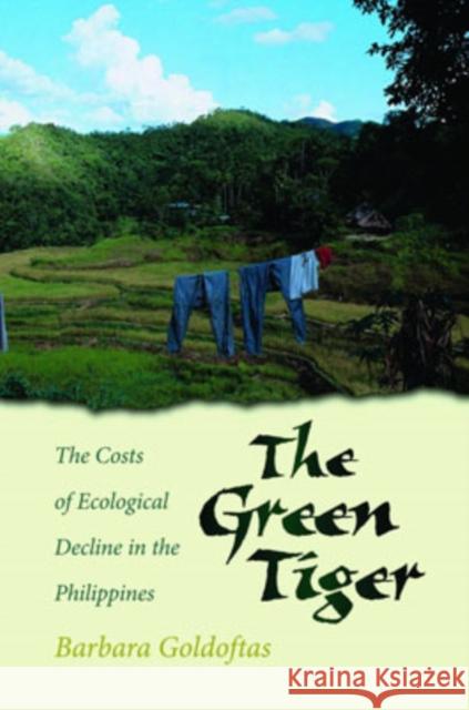 The Green Tiger: The Costs of Ecological Decline in the Philippines Goldoftas, Barbara 9780195135114 Oxford University Press