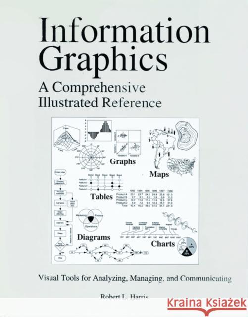 Information Graphics: A Comprehensive Illustrated Reference Harris, Robert L. 9780195135329 Oxford University Press