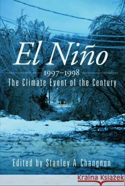 El Niño 1997-1998: The Climate Event of the Century Changnon, Stanley A. 9780195135527 Oxford University Press, USA