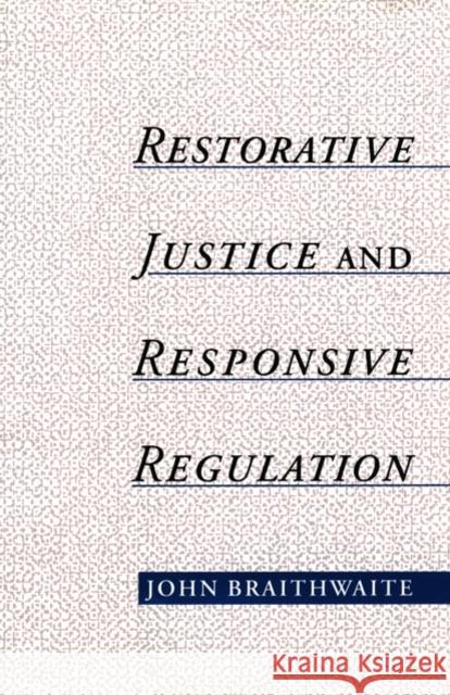 Restorative Justice & Responsive Regulation Braithwaite, John 9780195136395 Oxford University Press, USA
