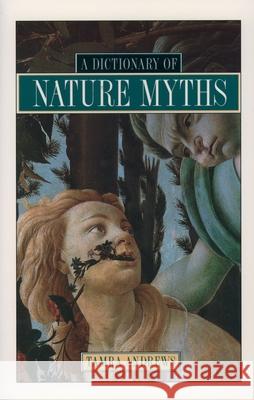 A Dictionary of Nature Myths Tamra Andrews 9780195136777 Oxford University Press
