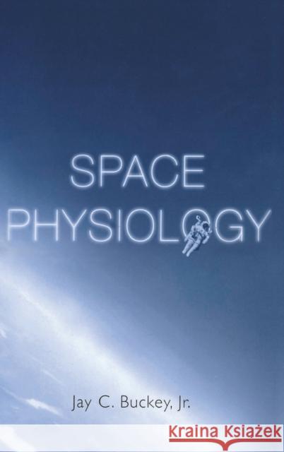 Space Physiology Jay C. Buckey James A. Pawelczyk 9780195137255 Oxford University Press, USA