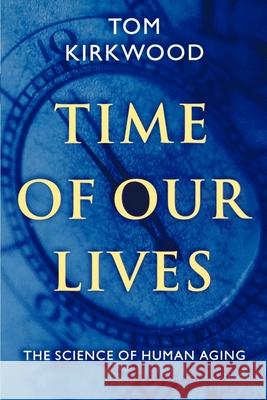 Time of Our Lives: The Science of Human Aging T. B. L. Kirkwood Tom Kirkwood 9780195139266 Oxford University Press