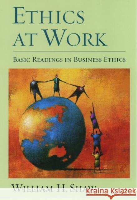 Ethics at Work: Basic Readings in Business Ethics William H. Shaw 9780195139426 Oxford University Press, USA