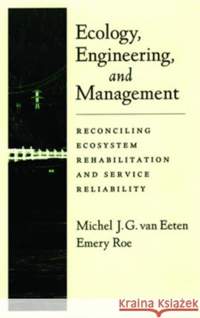 Ecology, Engineering, and Management: Reconciling Ecosystem Rehabilitation and Service Reliability Van Eeten, Michel J. G. 9780195139686 Oxford University Press, USA
