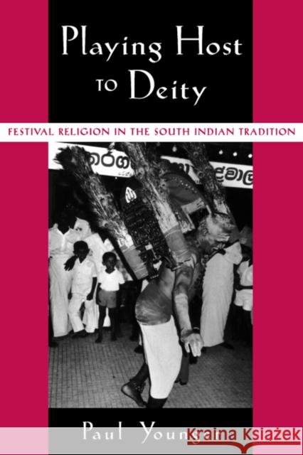 Playing Host to Deity: Festival Religion in the South Indian Tradition Younger, Paul 9780195140446 Oxford University Press