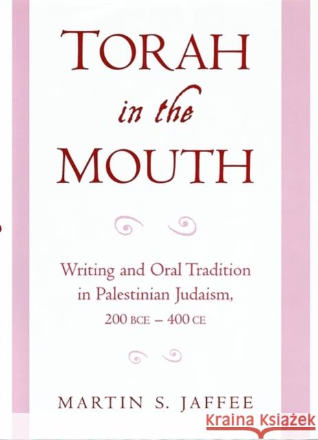 Torah in the Mouth: Writing and Oral Tradition in Palestinian Judaism 200 Bce-400 Ce Jaffee, Martin S. 9780195140675 Oxford University Press, USA