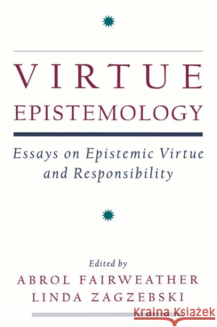 Virtue Epistemology: Essays in Epistemic Virtue and Responsibility Fairweather, Abrol 9780195140774 Oxford University Press