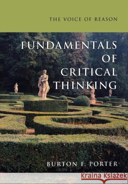 The Voice of Reason: Fundamentals of Critical Thinking Burton Frederick Porter B. Porter 9780195141221 Oxford University Press, USA