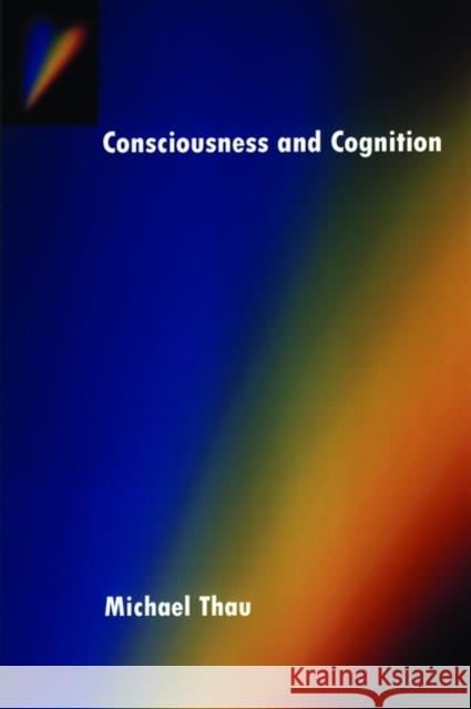 Consciousness and Cognition Michael Thau 9780195141818 Oxford University Press, USA