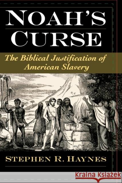 Noah's Curse: The Biblical Justification of American Slavery Haynes, Stephen R. 9780195142792 Oxford University Press