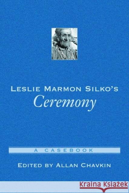 Leslie Marmon Silko's Ceremony: A Casebook Chavkin, Allan 9780195142846 Oxford University Press