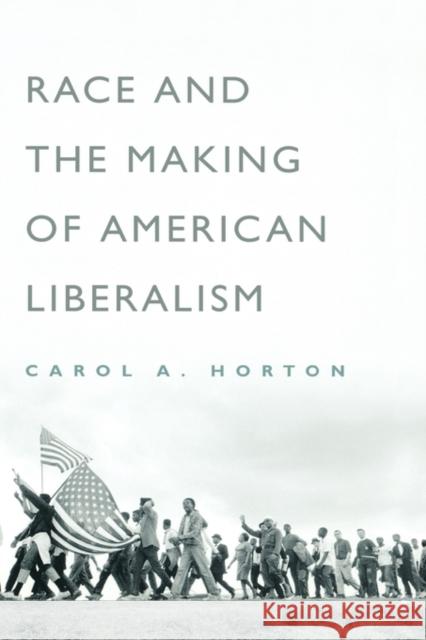 Race and the Making of American Liberalism Carol Horton 9780195143485 Oxford University Press, USA