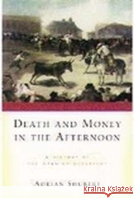 Death and Money in the Afternoon: A History of the Spanish Bullfight Shubert, Adrian 9780195144123 Oxford University Press