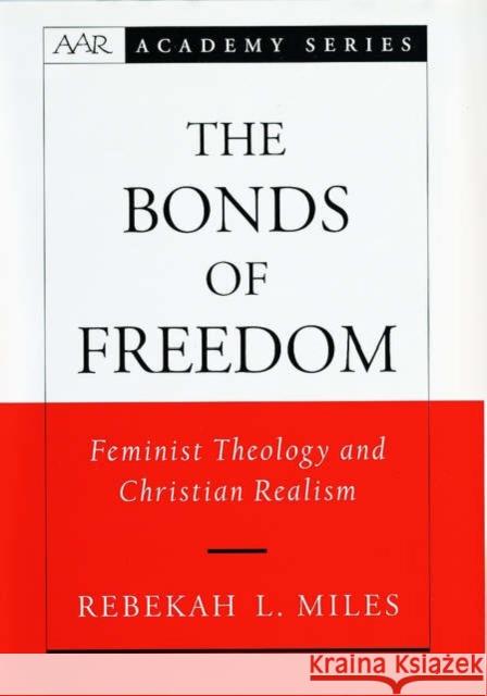 The Bonds of Freedom: Feminist Theology and Christian Realism Miles, Rebekah L. 9780195144161 Oxford University Press
