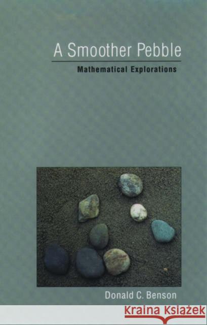 A Smoother Pebble: Mathematical Explorations Benson, Donald C. 9780195144369 Oxford University Press, USA