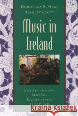 Music in Ireland: Experiencing Music, Expressing Culture [With CDROM] Dorothea E. Hast Stanley Scott 9780195145557 Oxford University Press