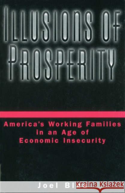 Illusions of Prosperity: America's Working Families in an Age of Economic Insecurity Blau, Joel 9780195146066 Oxford University Press