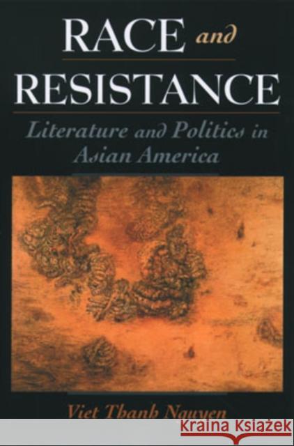 Race and Resistance: Literature and Politics in Asian America Nguyen, Viet Thanh 9780195147001 Oxford University Press