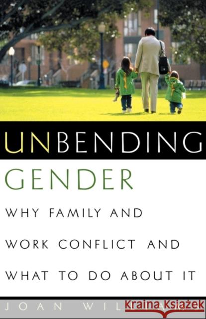 Unbending Gender: Why Family and Work Conflict and What to Do about It Williams, Joan 9780195147148 Oxford University Press
