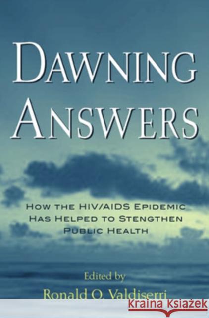 Dawning Answers: How the Hiv/AIDS Epidemic Has Helped to Strengthen Public Health Valdiserri, Ronald O. 9780195147407 Oxford University Press