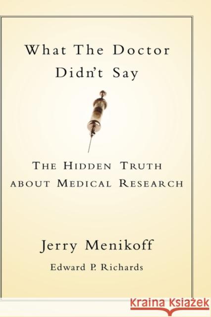 What the Doctor Didn't Say: The Hidden Truth about Medical Research Menikoff, Jerry 9780195147971 Oxford University Press