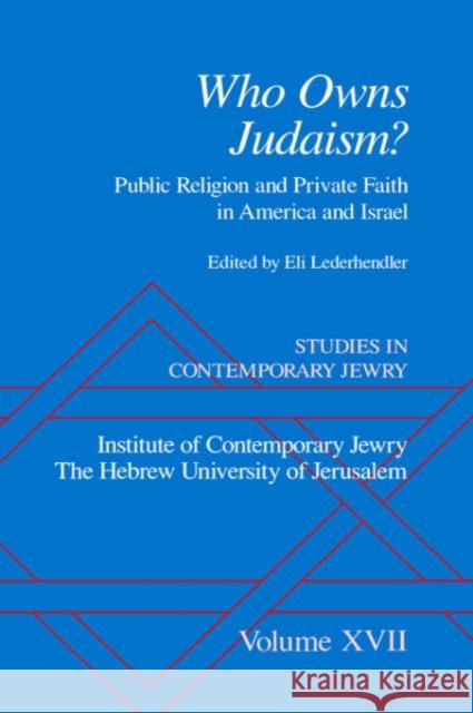 Studies in Contemporary Jewry: Volume XVII: Who Owns Judaism? Public Religion and Private Faith in America and Israel Lederhendler, Eli 9780195148022 Oxford University Press, USA