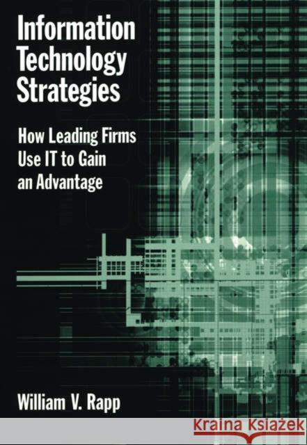 Information Technology Strategies: How Leading Firms Use It to Gain an Advantage Rapp, William V. 9780195148138 Oxford University Press