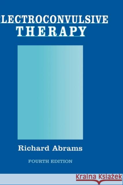 Electroconvulsive Therapy Richard Abrams 9780195148206 Oxford University Press, USA