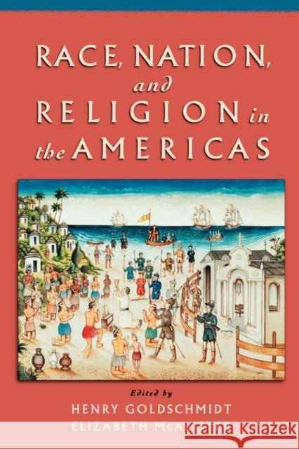 Race, Nation, and Religion in the Americas Henry Goldschmidt Elizabeth McAlister Henry Goldschmidt 9780195149197 Oxford University Press, USA