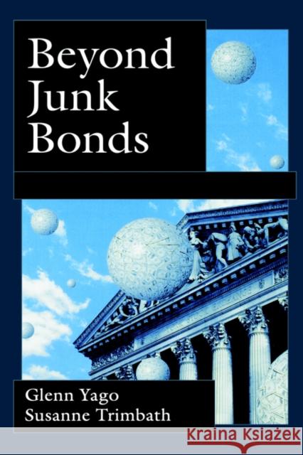 Beyond Junk Bonds: Expanding High Yield Markets Yago, Glenn 9780195149234 Oxford University Press