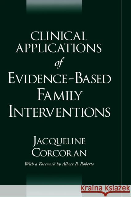 Clinical Applications of Evidence-Based Family Interventions Jacqueline Corcoran 9780195149524 Oxford University Press