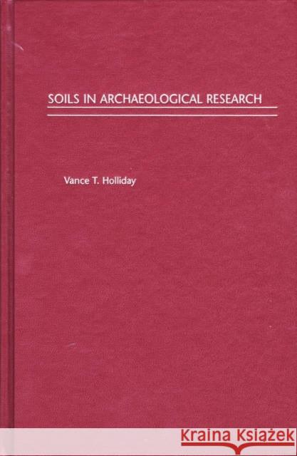 Soils in Archaeological Research Vance T. Holliday 9780195149654 Oxford University Press