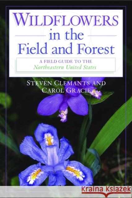Wildflowers in the Field and Forest: A Field Guide to the Northeastern United States Steve Clemants Carole Gracie 9780195150056 Oxford University Press