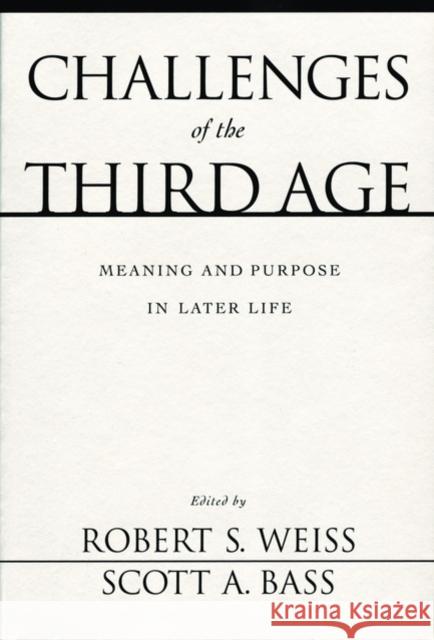 Challenges of the Third Age: Meaning and Purpose in Later Life Weiss, Robert S. 9780195150254 Oxford University Press