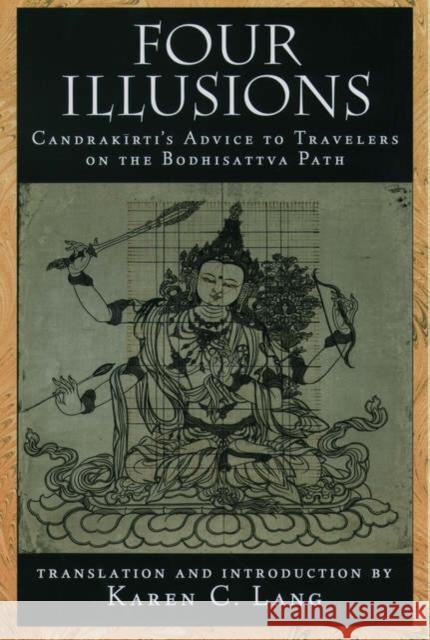 Four Illusions: Candrakirti's Advice for Travelers on the Bodhisattva Path Candrakirti 9780195151138 Oxford University Press, USA