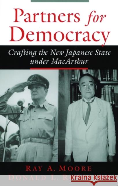 Partners for Democracy: Crafting the New Japanese State Under MacArthur Moore, Ray A. 9780195151169 Oxford University Press