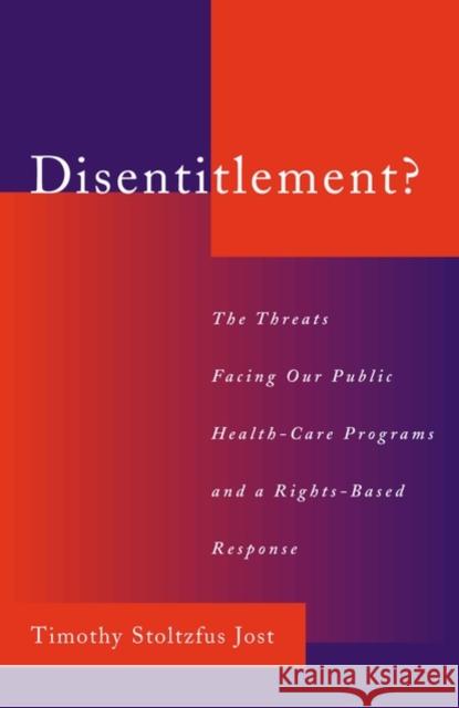 Disentitlement?: The Threats Facing Our Public Health Care Programs and a Right-Based Response Jost, Timothy Stoltzfus 9780195151435 Oxford University Press, USA