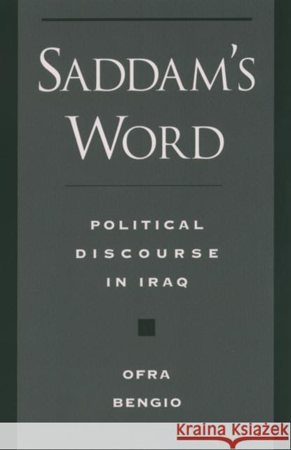 Saddam's Word: Political Discourse in Iraq Bengio, Ofra 9780195151855 Oxford University Press