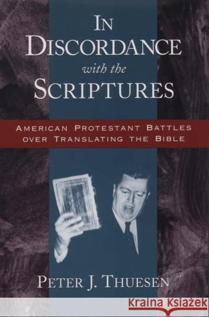 In Discordance with the Scriptures: American Protestant Battles Over Translating the Bible Thuesen, Peter J. 9780195152289 Oxford University Press