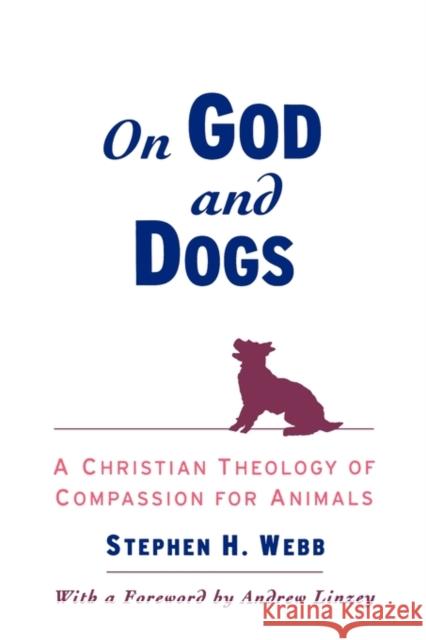 On God and Dogs: A Christian Theology of Compassion for Animals Webb, Stephen H. 9780195152296 Oxford University Press, USA
