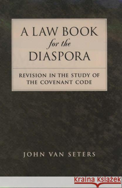 A Law Book for the Diaspora: Revision in the Study of the Covenant Code Van Seters, John 9780195153156 Oxford University Press, USA